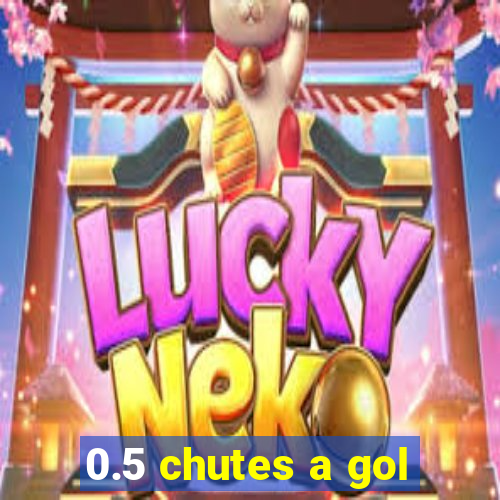 0.5 chutes a gol